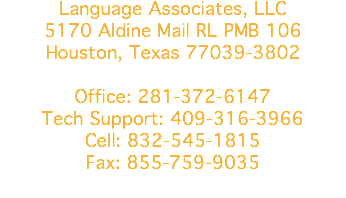 Language Associates, LLC 5170 Aldine Mail RL PMB 106 Houston, Texas 77039-3802 Office: 281-372-6147 Cell: 832-545-1815 Fax: 855-759-9035 